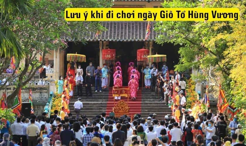 Lưu ý khi đi chơi ngày Giỗ Tổ Hùng Vương