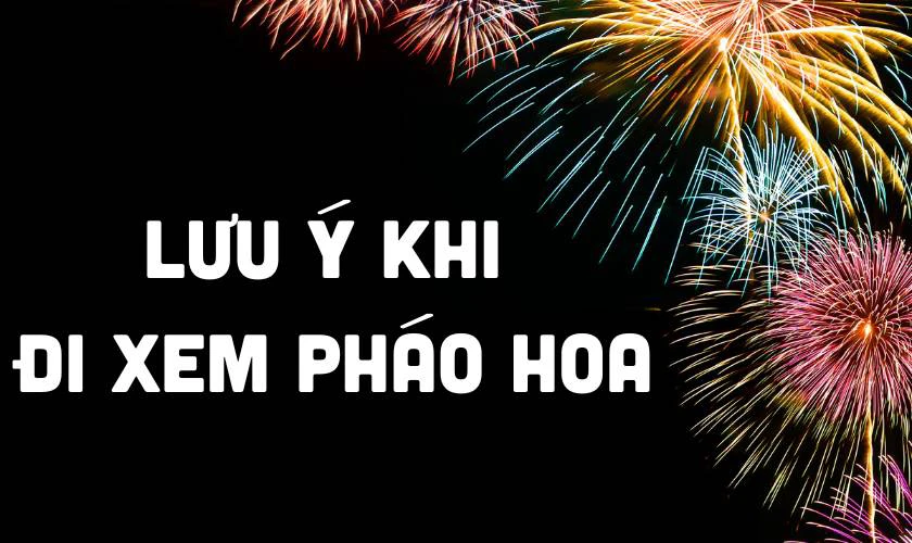 Những lưu ý để xem pháo hoa an toàn
