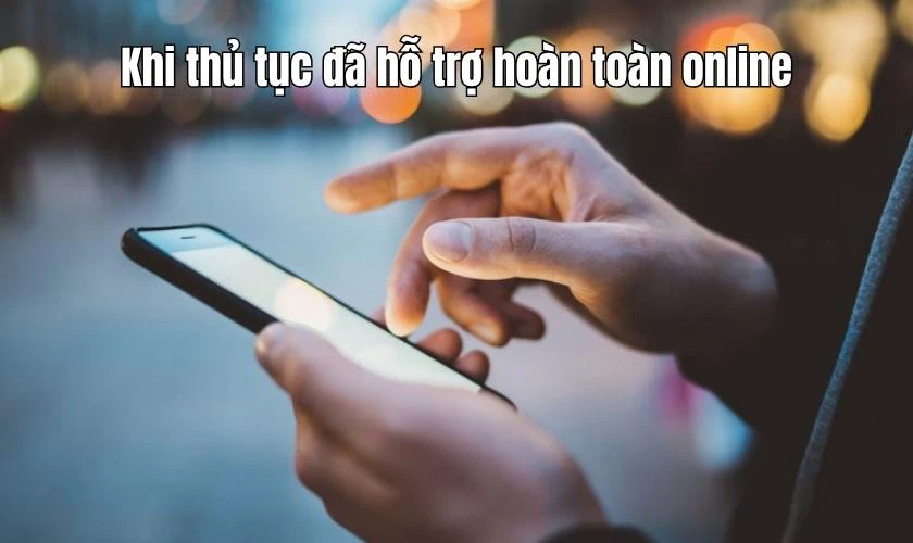 Khi nào nên sử dụng dịch vụ công trực tuyến toàn trình