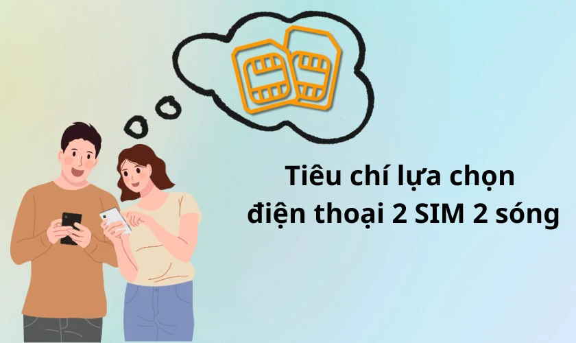 Tiêu chí lựa chọn điện thoại 2 SIM 2 sóng tốt nhất hiện nay