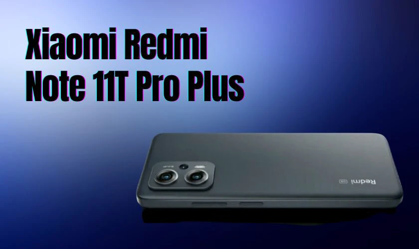 Điện thoại Xiaomi Redmi Note 11T Pro Plus