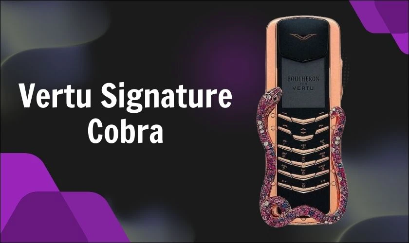 Điện thoại Vertu Signature Cobra (310,000 USD ~ 7,05 tỷ đồng)