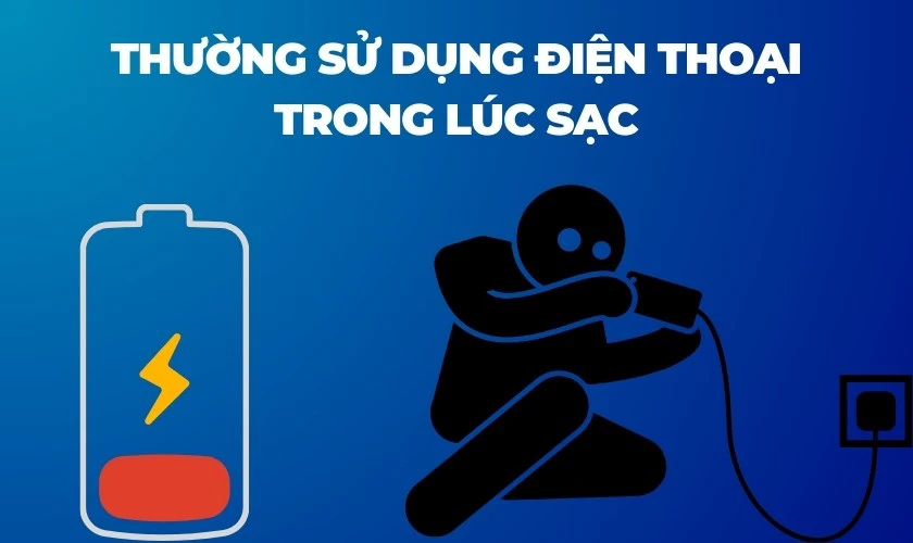 Thường sử dụng điện thoại trong lúc sạc