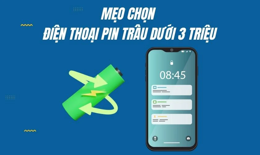 Mẹo chọn điện thoại pin trâu dưới 3 triệu