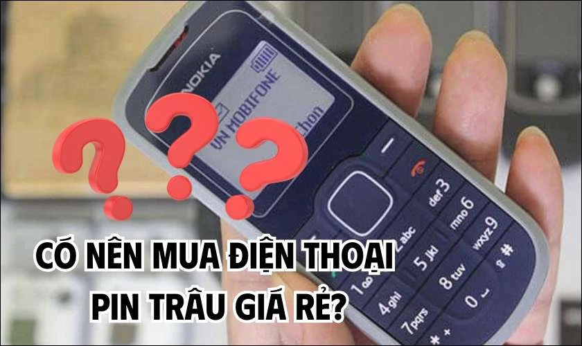 Có nên mua điện thoại pin trâu giá rẻ dưới 1 triệu không