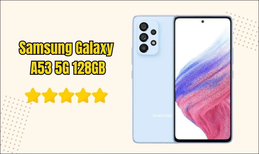 Điện thoại Samsung Galaxy A53 5G 128GB chụp ảnh đẹp