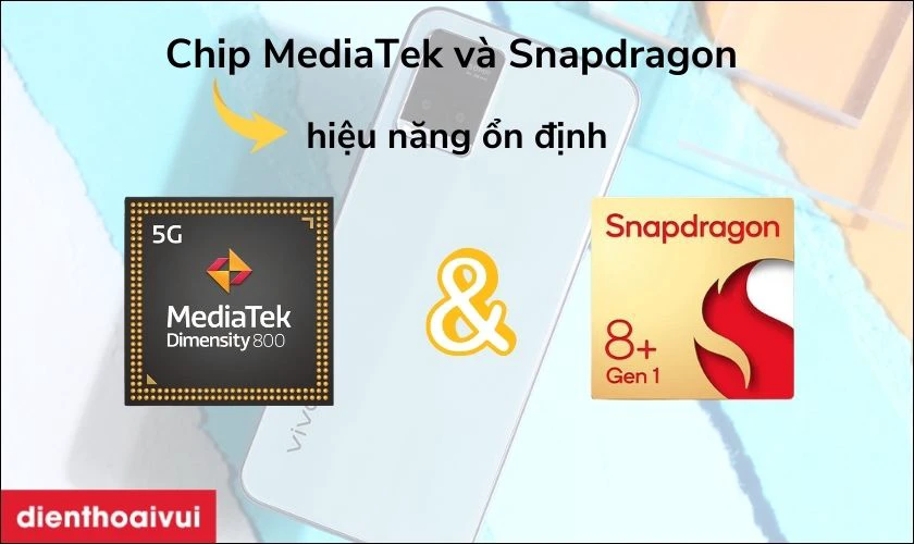 Cấu hình mạnh mẽ với chip MediaTek và Snapdragon