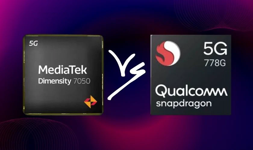 Chip Dimensity 7050 và chip Snapdragon 778G