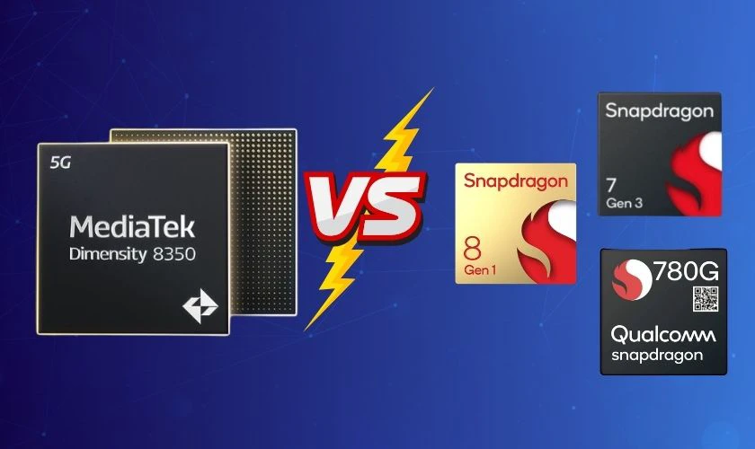 Nên mua chip Dimensity 8350 hay các dòng chip Snapdragon?