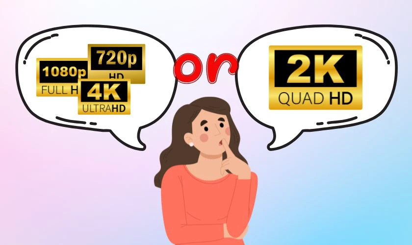 Có nên chọn thiết bị độ phân giải 2K?