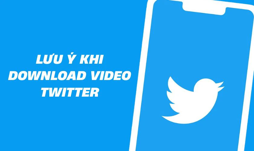 Lưu ý khi Download video Twitter
