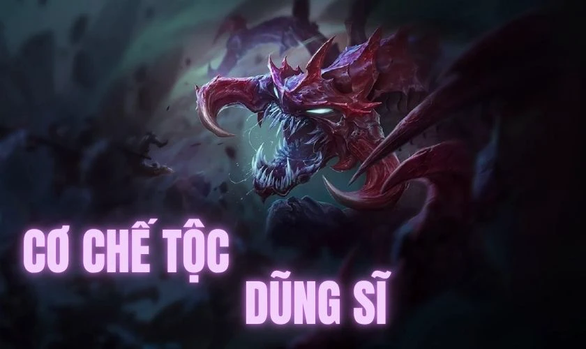 Cơ chế tộc Dũng Sĩ trong ĐTCL mùa 16