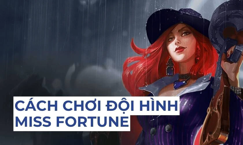 Cách chơi đội hình Miss Fortune DTCL mùa 17