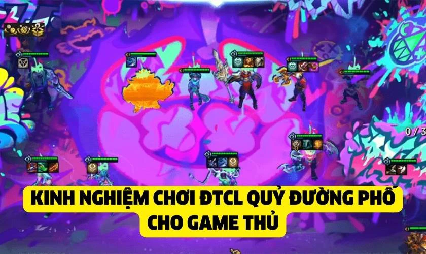 Mẹo và kinh nghiệm chơi ĐTCL Quỷ Đường Phố cho game thủ