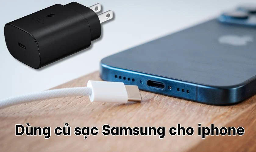 Dùng củ sạc Samsung cho iPhone được không