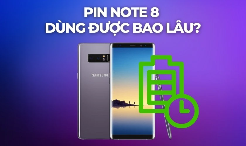 Dung lượng pin Note 8 là bao nhiêu mAh