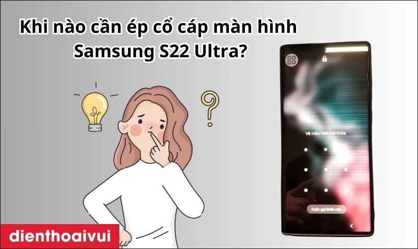 Khi nào cần ép cổ cáp màn hình Samsung S22 Ultra?