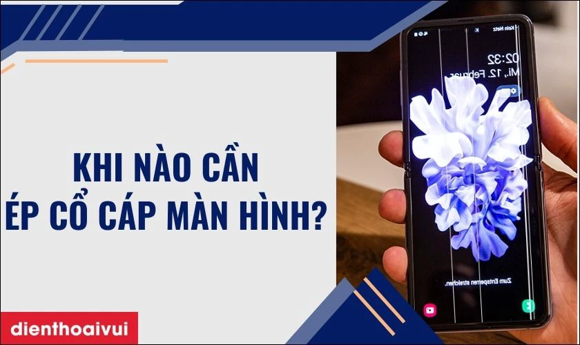 Trường hợp nào cần ép cổ cáp màn hình Samsung Z Flip?