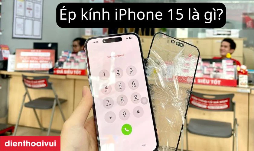 Ép kính iPhone 15 là gì?