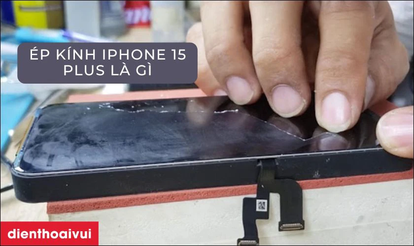 Ép kính iPhone 15 Plus là gì?