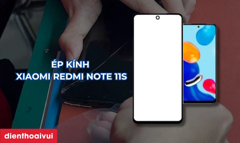 Ép kính Xiaomi Redmi Note 11s là gì?