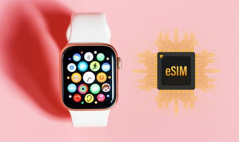 Những ưu điểm khi sử dụng eSIM cho Apple Watch