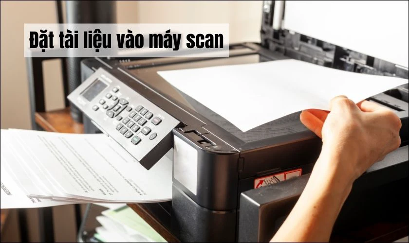 Đặt tài liệu cần scan vào máy scan