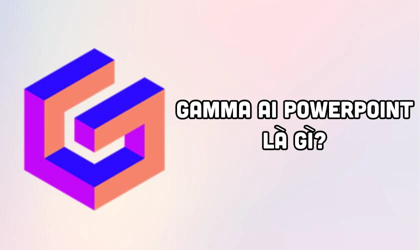 Gamma AI Powerpoint là gì?