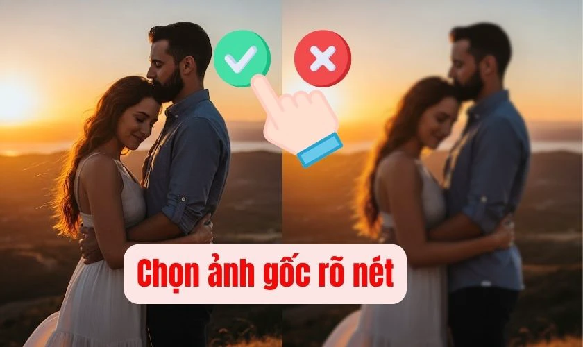 Chọn ảnh rõ nét, ánh sáng tốt