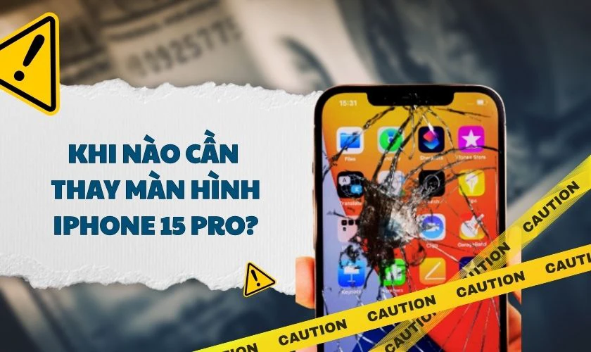 Khi nào nên tham khảo giá thay màn hình iPhone 15 Pro