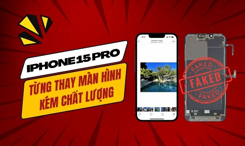 Do iPhone 15 Pro đã từng thay màn hình kém chất lượng