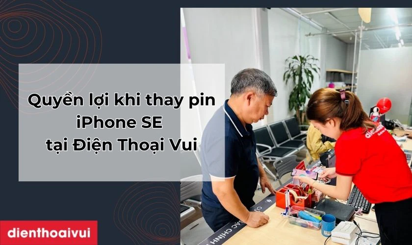 Quyền lợi khi thay pin iPhone SE tại Điện Thoại Vui