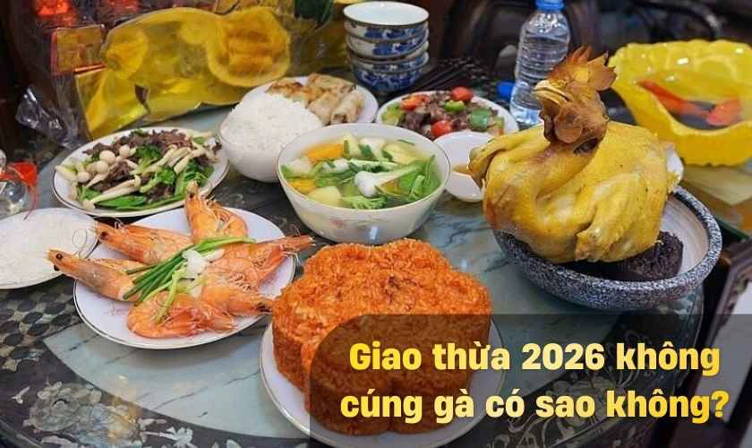 Tìm hiểu Giao thừa 2026 có nên cúng gà không