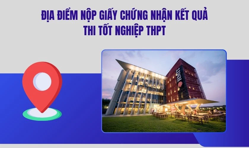 Địa điểm nộp giấy chứng nhận kết quả thi tốt nghiệp