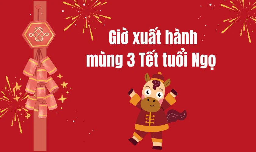 Giờ đẹp xuất hành ngày mùng 3 Tết 2026 tuổi Ngọ