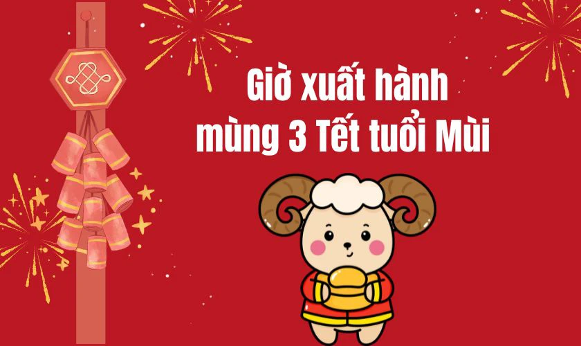Giờ đẹp xuất hành ngày mùng 3 Tết 2026 tuổi Mùi