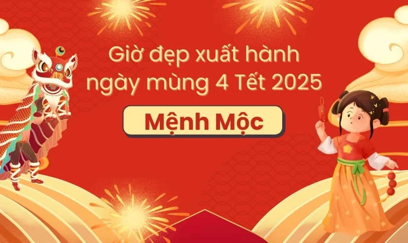 Giờ đẹp xuất hành ngày mùng 4 Tết 2025 Mệnh Mộc