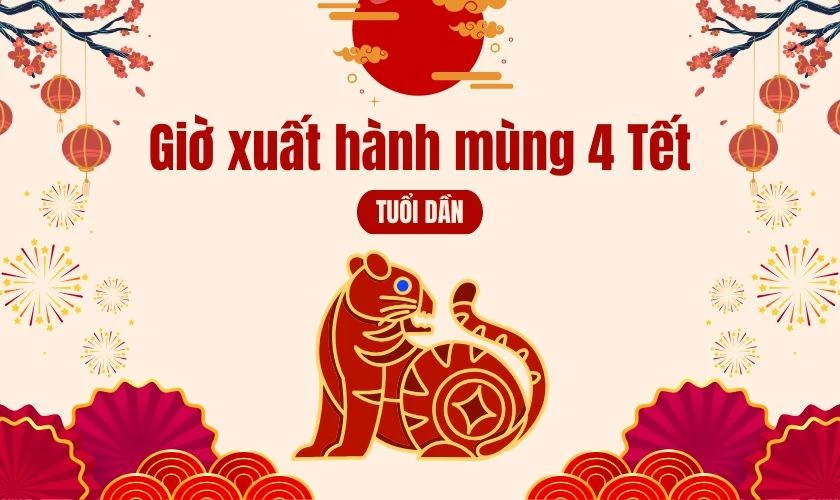Giờ đẹp xuất hành ngày mùng 4 Tết 2026 tuổi Dần