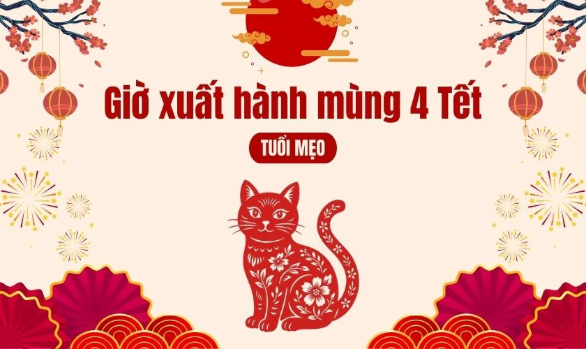 Giờ đẹp xuất hành ngày mùng 4 Tết 2026 tuổi Mẹo