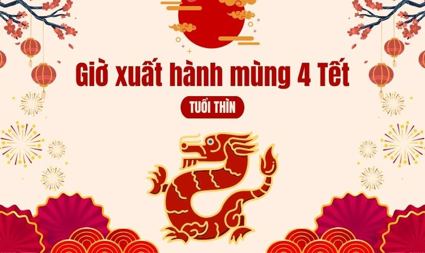 Giờ đẹp xuất hành ngày mùng 4 Tết 2026 tuổi Thìn