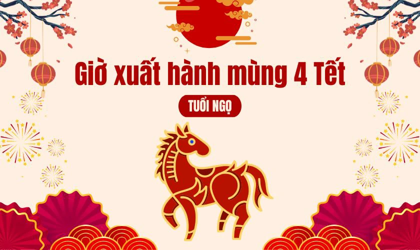 Giờ đẹp xuất hành ngày mùng 4 Tết 2026 tuổi Ngọ