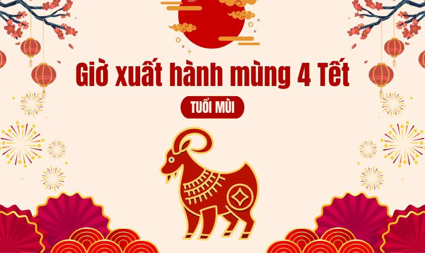 Giờ đẹp xuất hành ngày mùng 4 Tết 2026 tuổi Mùi