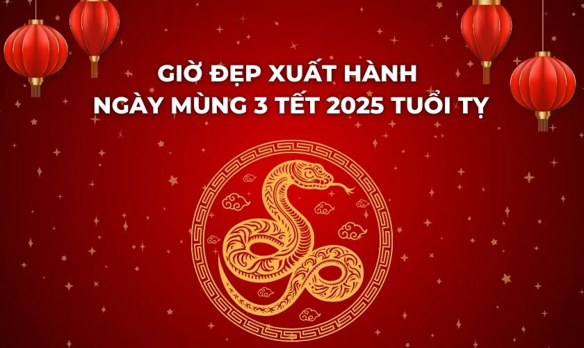 Giờ đẹp xuất hành ngày mùng 3 Tết 2025 tuổi Tỵ