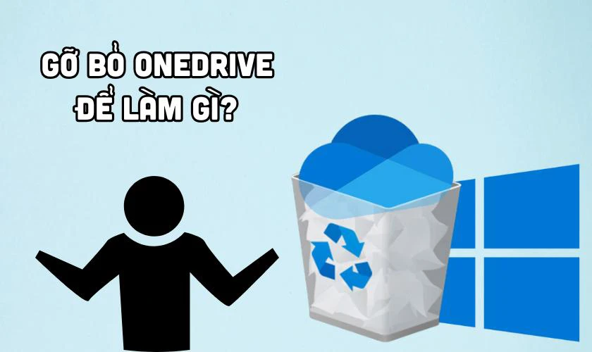 Gỡ bỏ Onedrive trên Win 10 để làm gì?