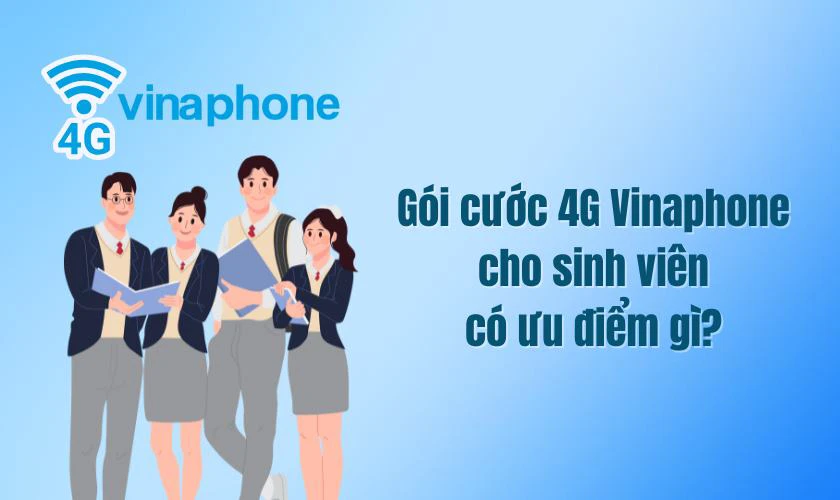 Gói cước 4G Vinaphone cho sinh viên có ưu điểm gì?