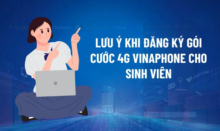 Lưu ý khi đăng ký gói cước 4G Vinaphone cho sinh viên