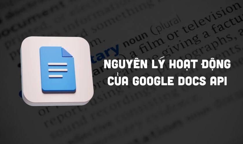 Nguyên lý hoạt động của Google Docs API là gì?