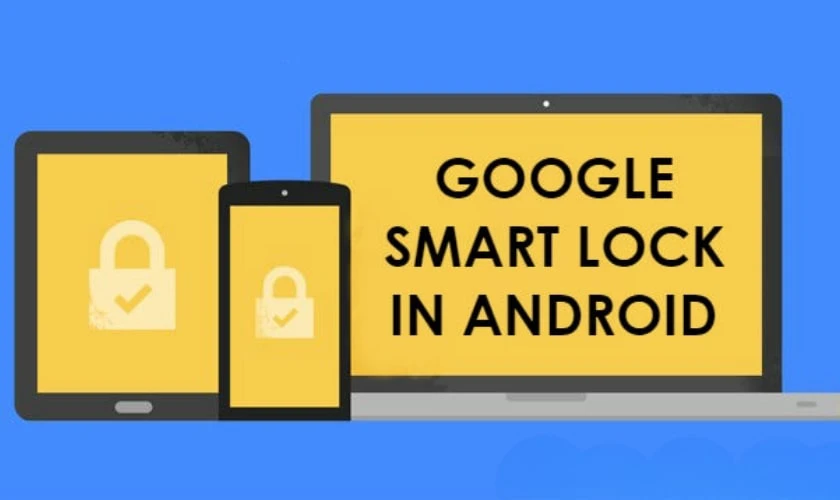 Ưu và nhược điểm của Google Smart Lock