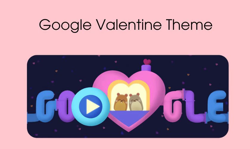 Google Valentine Theme thường xoay quanh chủ đề tình yêu