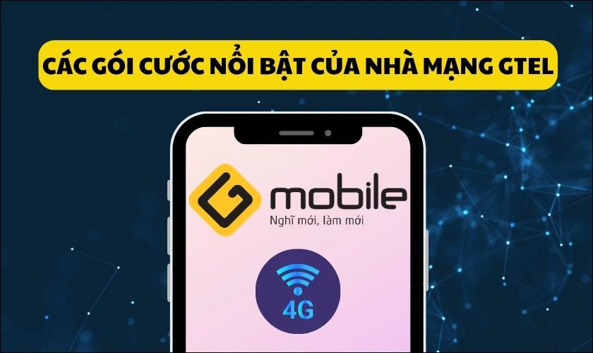 Các gói cước nổi bật hiện nay của nhà mạng Gtel là gì?